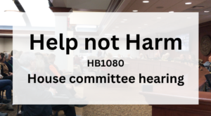 Help not Harm – House Committee Hearing